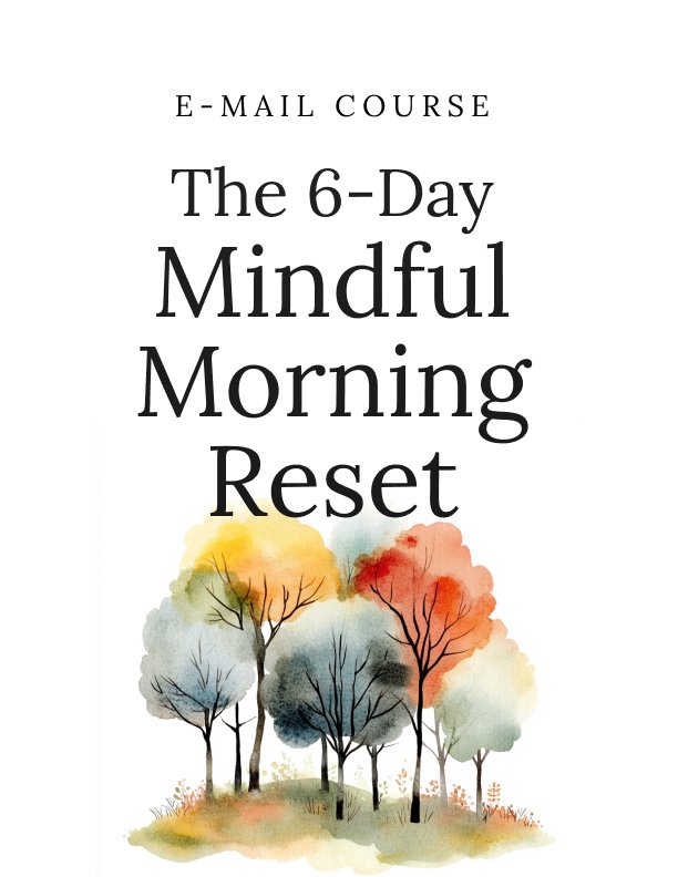 The 6 Day Mindful Morning Reset Mini Course